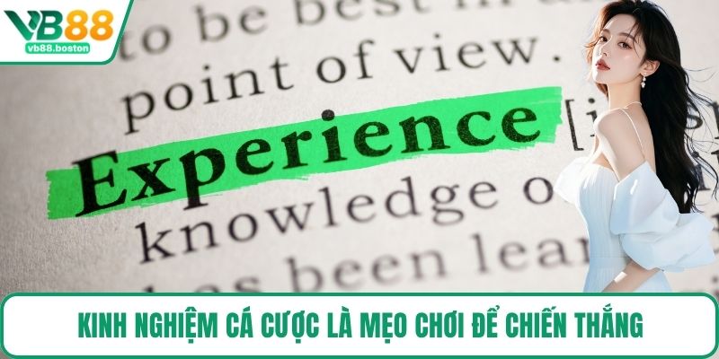 Kinh nghiệm cá cược là mẹo chơi để chiến thắng