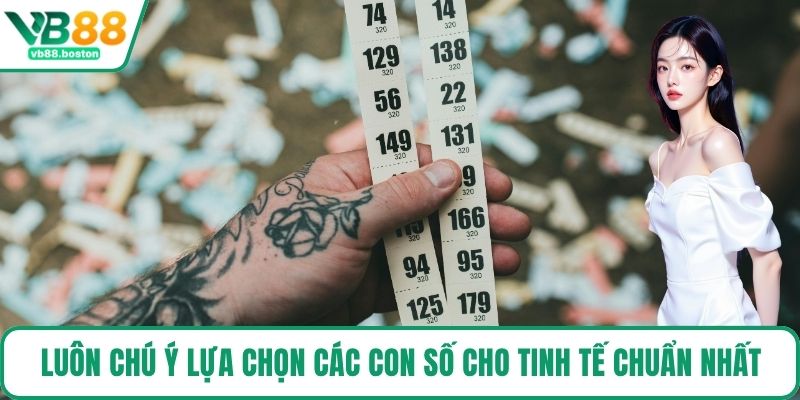 Luôn chú ý lựa chọn các con số cho tinh tế chuẩn nhất