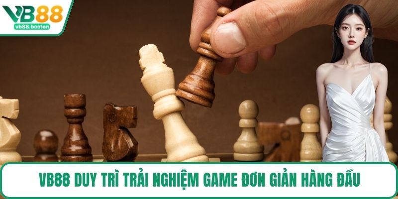 VB88 duy trì trải nghiệm game đơn giản hàng đầu